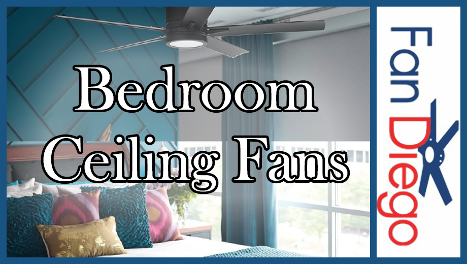 Find the Best Ceiling Fan for your Bedroom – Fan Diego