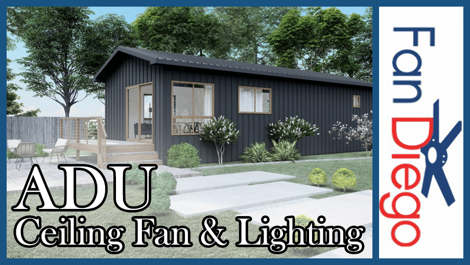 And additional dwelling unit (ADU) that needs ceiling fans and lighting.