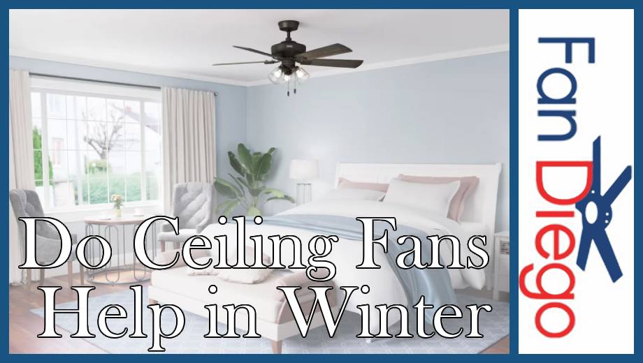Bedroom with a ceiling fan and the text "Do Ceiling Fans Help in Winter" alongside the Fan Diego logo.