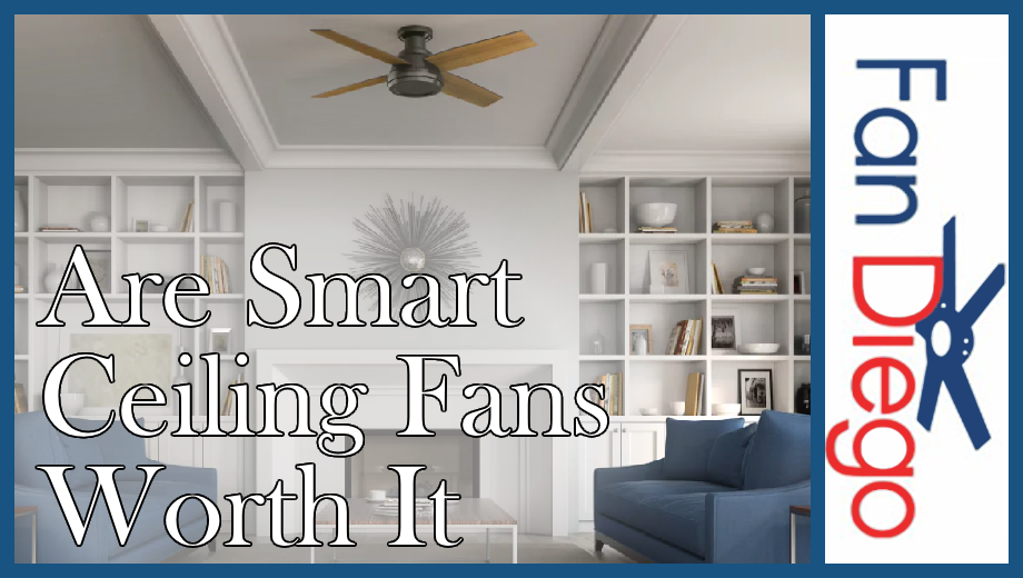 Featured image showing a bright modern living room with built-in white shelving, blue seating, and a ceiling fan mounted in a tray ceiling. Large overlay text reads “Are Smart Ceiling Fans Worth It,” with a vertical Fan Diego logo banner on the right.
