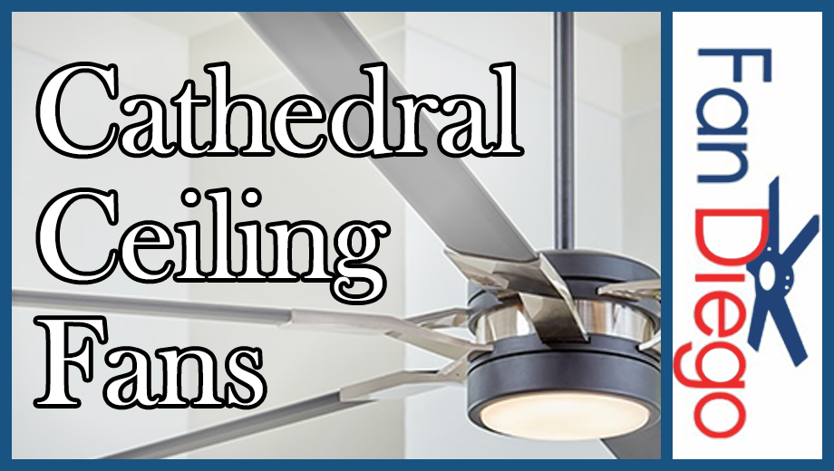 Finding the Perfect Ceiling Fans for Cathedral Ceilings Fan Diego