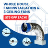 Whole House Fan Installation + 3 Ceiling Fans ($75 Off Each!)